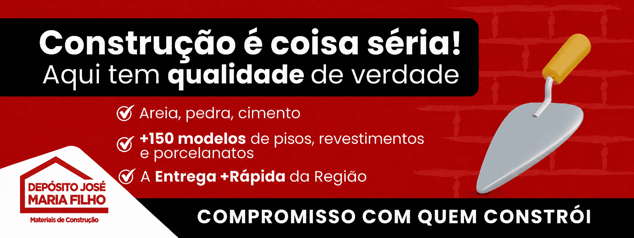 Construção é coisa séria! Aqui tem qualidade de verdade. Areia, pedra, cimento. +150 modelos de pisos, revestimentos e porcelanatos. A Entrega +Rápida da Região. COMPROMISSO COM QUEM CONSTRÓI. DEPÓSITO JOSÉ MARIA FILHO. Materiais de Construção